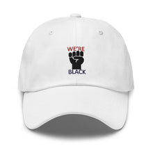 Load image into Gallery viewer, We're Black Dad hat