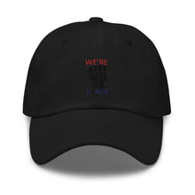 Load image into Gallery viewer, We're Black Dad hat